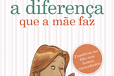 A diferença que a mãe faz