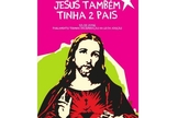 O cartaz, distribuído pelo partido Bloco de Esquerda, traz a frase: “Jesus também tinha 2 pais”, com a imagem de Cristo abaixo. (Foto: Twitter/Bloco de Esquerda)