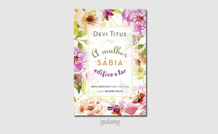 A obra é indicada para toda mulher que deseja identificar o que procede da sabedoria de Deus. (Foto: Divulgação).