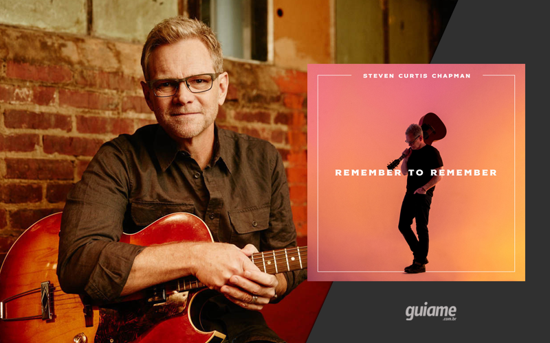 Steven Curtis Chapman lança o single "Remember to Remember"; ouça