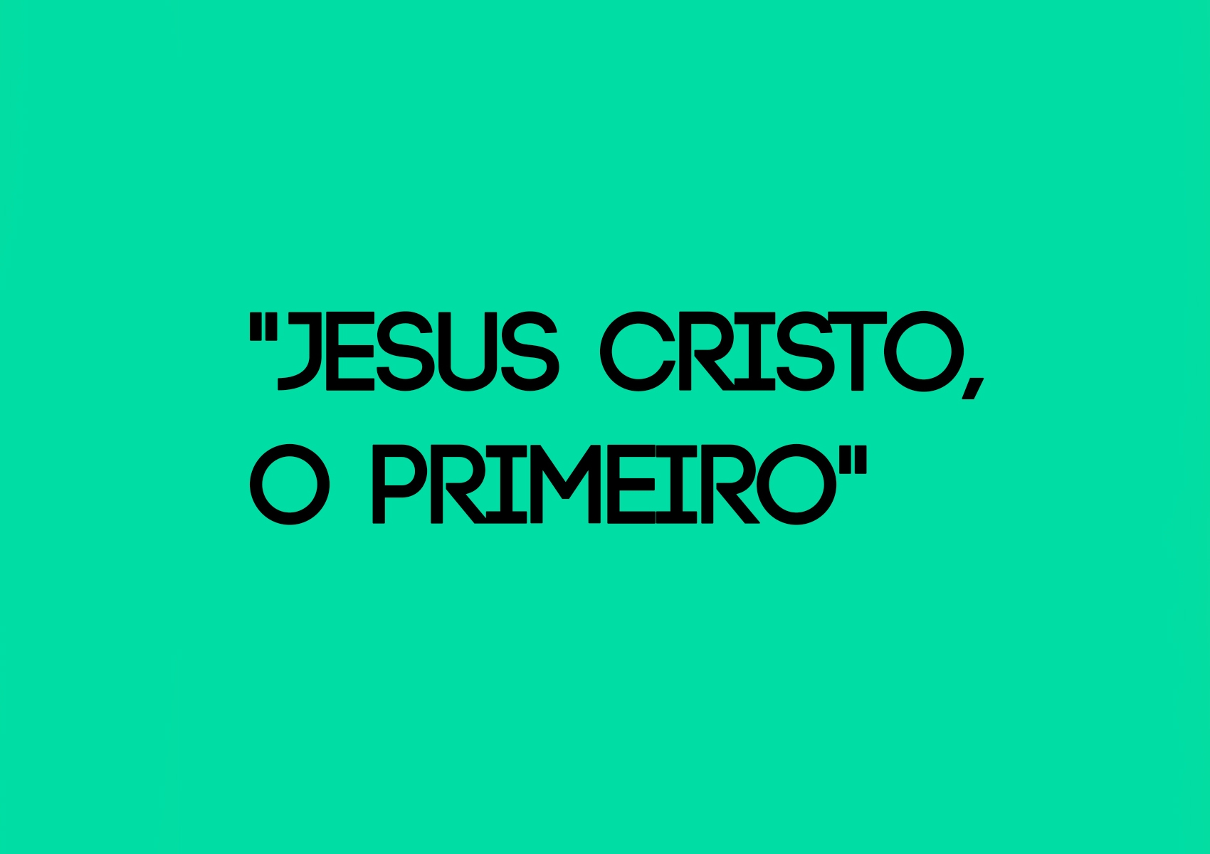 Jesus Cristo, o primeiro - Ouça Uma Mensagem