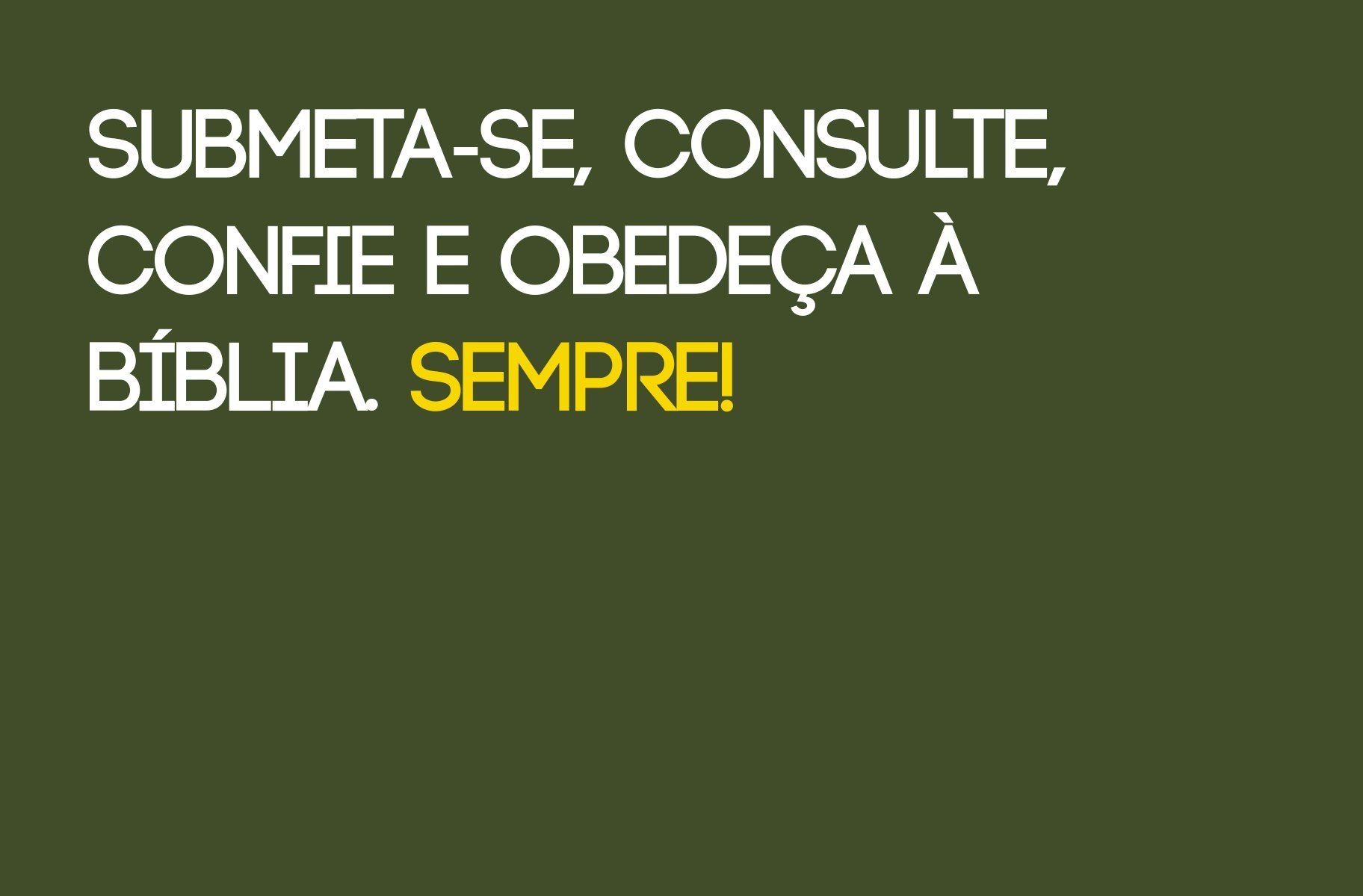 Submeta-se, consulte, confie e obedeça à Bíblia. Sempre! - Ouça Uma Mensagem